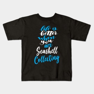 Life Is Better When You Are Seashell Collecting Kids T-Shirt